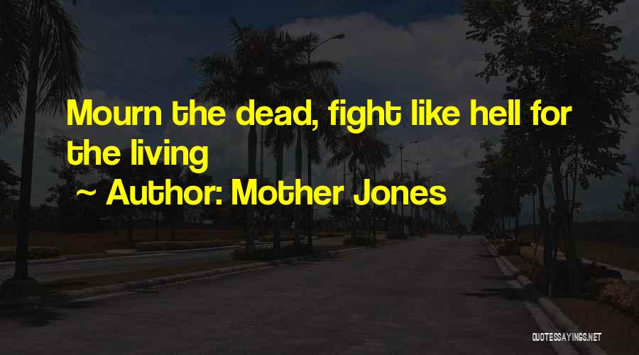 Mother Jones Quotes: Mourn The Dead, Fight Like Hell For The Living