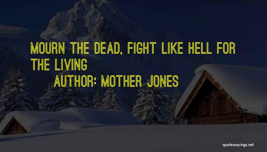 Mother Jones Quotes: Mourn The Dead, Fight Like Hell For The Living