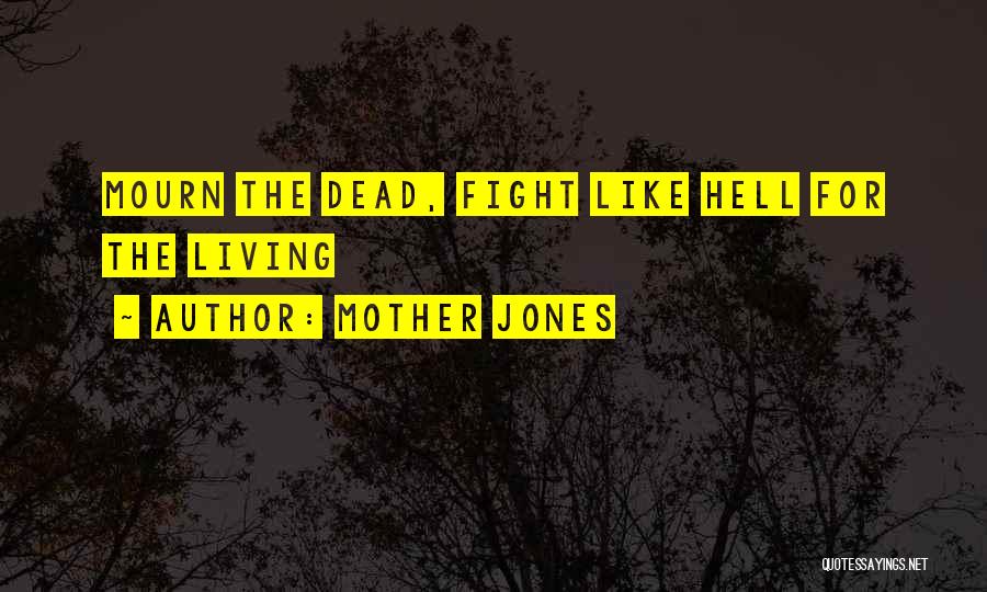 Mother Jones Quotes: Mourn The Dead, Fight Like Hell For The Living