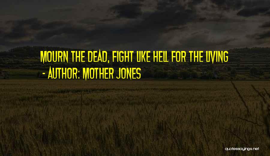 Mother Jones Quotes: Mourn The Dead, Fight Like Hell For The Living