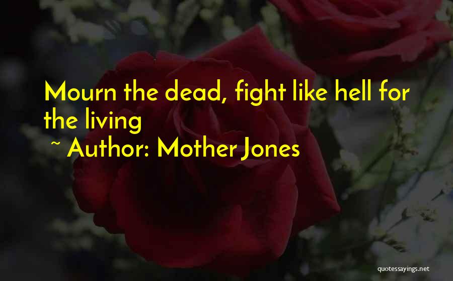 Mother Jones Quotes: Mourn The Dead, Fight Like Hell For The Living