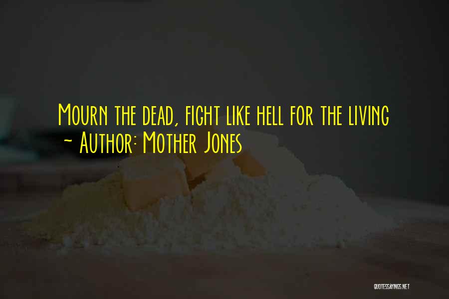 Mother Jones Quotes: Mourn The Dead, Fight Like Hell For The Living