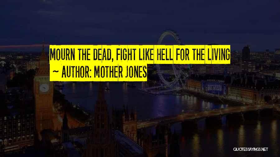 Mother Jones Quotes: Mourn The Dead, Fight Like Hell For The Living