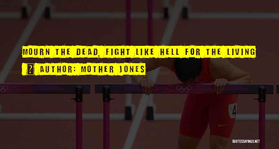 Mother Jones Quotes: Mourn The Dead, Fight Like Hell For The Living