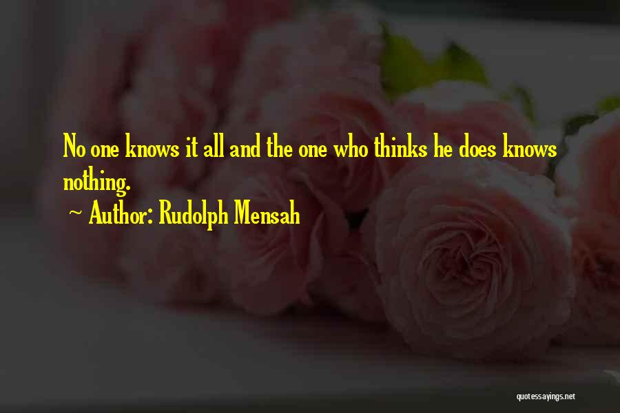 Rudolph Mensah Quotes: No One Knows It All And The One Who Thinks He Does Knows Nothing.