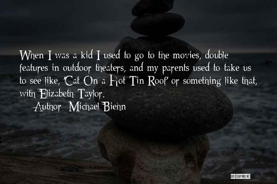 Michael Biehn Quotes: When I Was A Kid I Used To Go To The Movies, Double Features In Outdoor Theaters, And My Parents