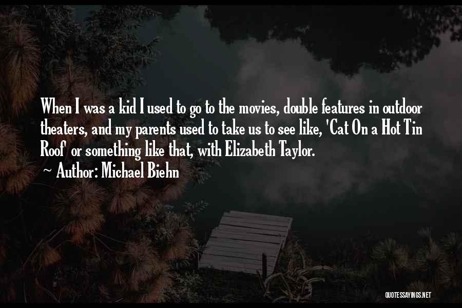 Michael Biehn Quotes: When I Was A Kid I Used To Go To The Movies, Double Features In Outdoor Theaters, And My Parents