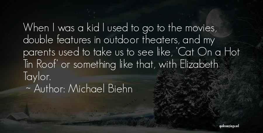 Michael Biehn Quotes: When I Was A Kid I Used To Go To The Movies, Double Features In Outdoor Theaters, And My Parents