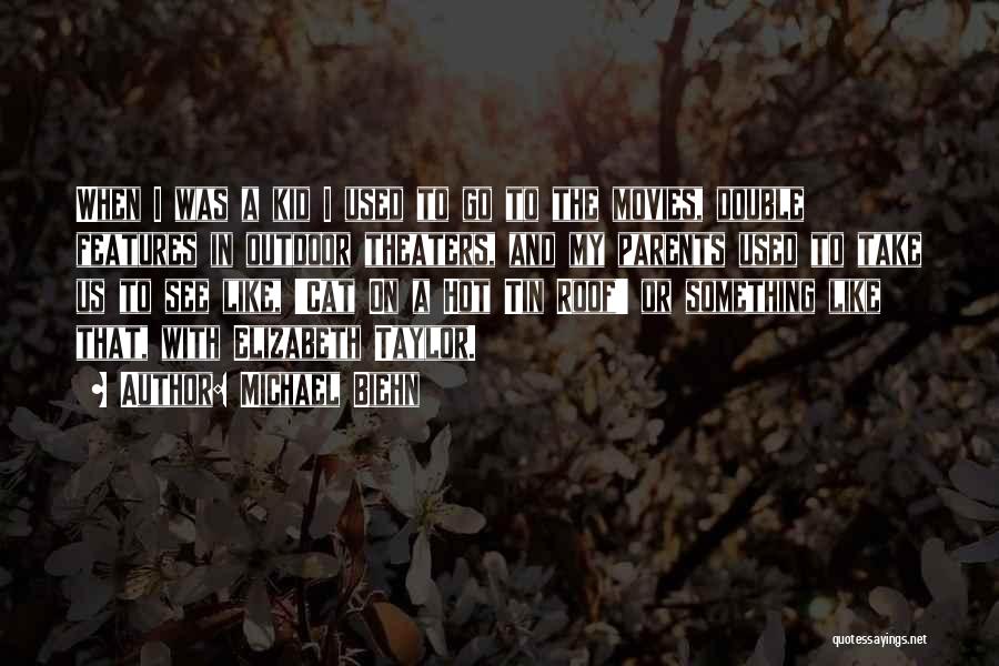 Michael Biehn Quotes: When I Was A Kid I Used To Go To The Movies, Double Features In Outdoor Theaters, And My Parents