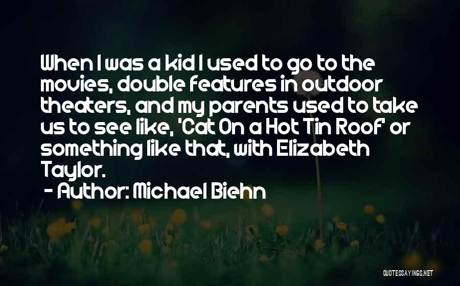 Michael Biehn Quotes: When I Was A Kid I Used To Go To The Movies, Double Features In Outdoor Theaters, And My Parents