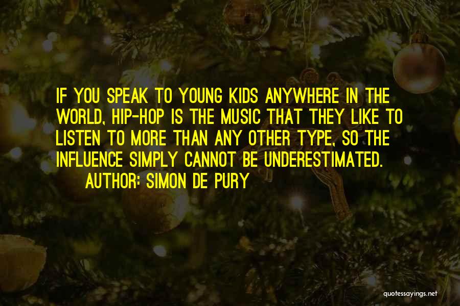 Simon De Pury Quotes: If You Speak To Young Kids Anywhere In The World, Hip-hop Is The Music That They Like To Listen To