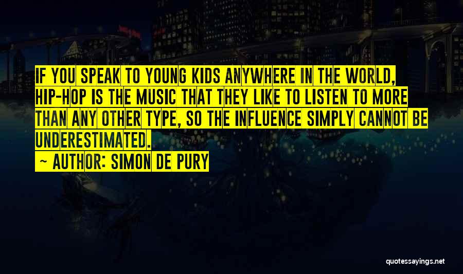 Simon De Pury Quotes: If You Speak To Young Kids Anywhere In The World, Hip-hop Is The Music That They Like To Listen To