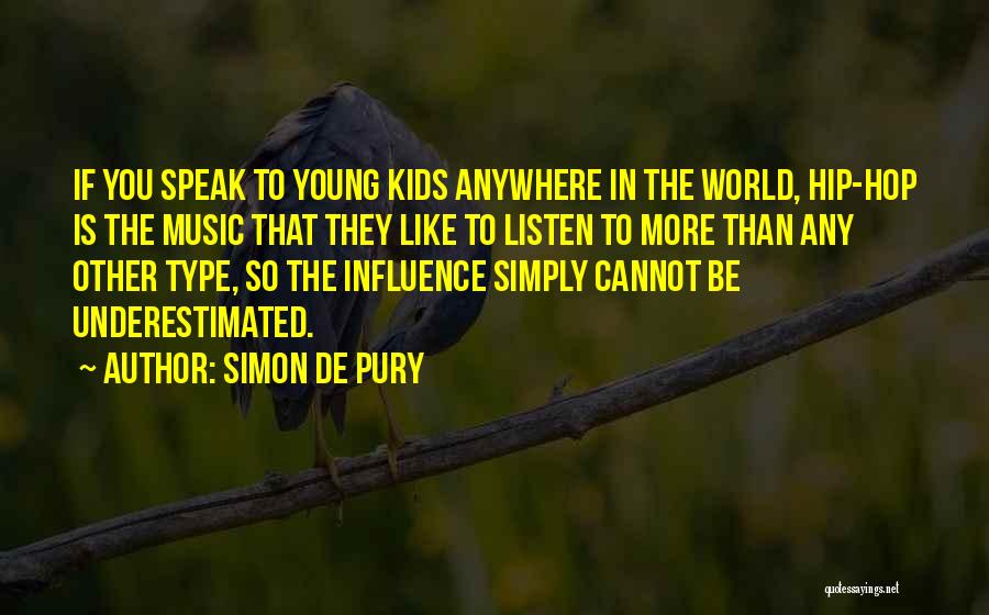 Simon De Pury Quotes: If You Speak To Young Kids Anywhere In The World, Hip-hop Is The Music That They Like To Listen To