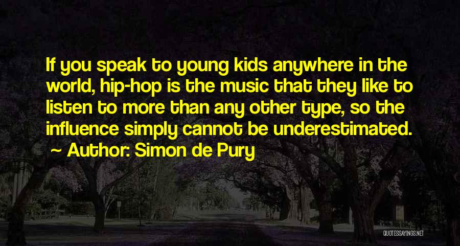 Simon De Pury Quotes: If You Speak To Young Kids Anywhere In The World, Hip-hop Is The Music That They Like To Listen To