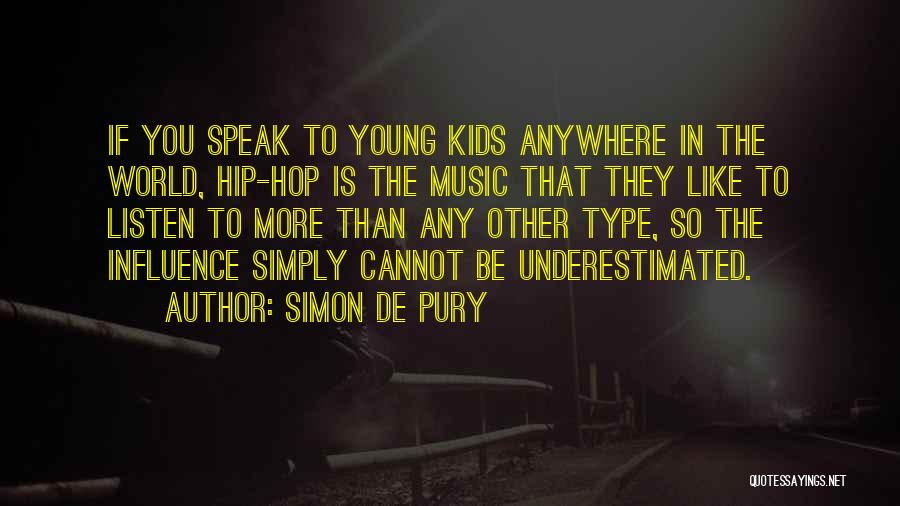 Simon De Pury Quotes: If You Speak To Young Kids Anywhere In The World, Hip-hop Is The Music That They Like To Listen To