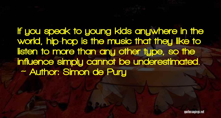 Simon De Pury Quotes: If You Speak To Young Kids Anywhere In The World, Hip-hop Is The Music That They Like To Listen To