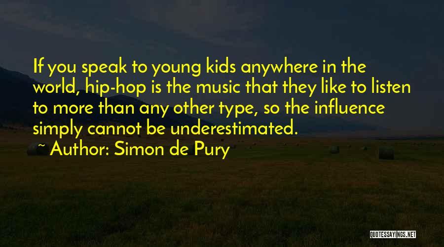 Simon De Pury Quotes: If You Speak To Young Kids Anywhere In The World, Hip-hop Is The Music That They Like To Listen To