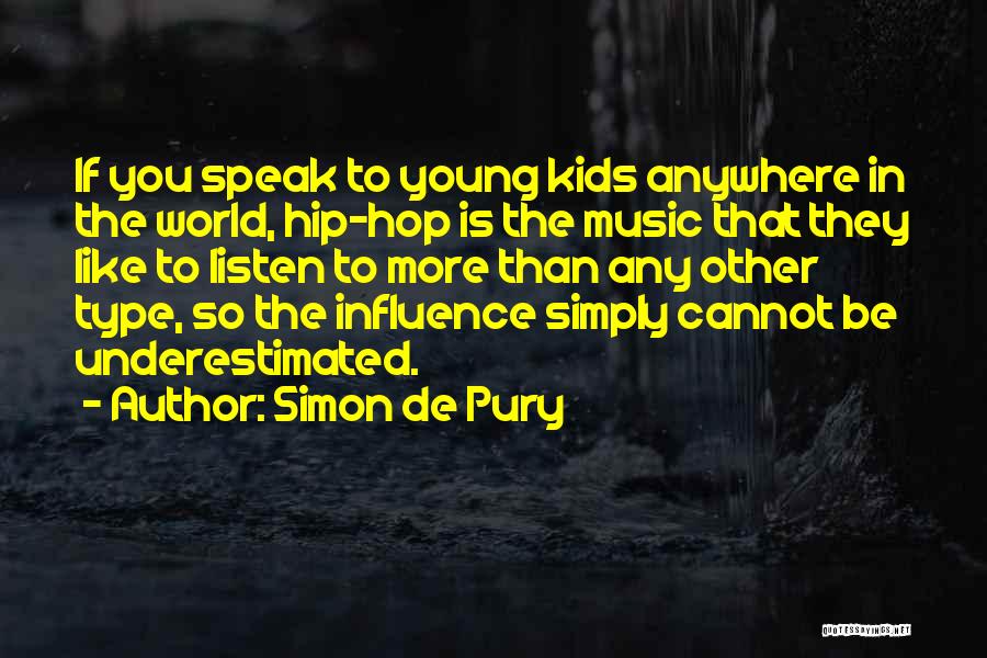 Simon De Pury Quotes: If You Speak To Young Kids Anywhere In The World, Hip-hop Is The Music That They Like To Listen To