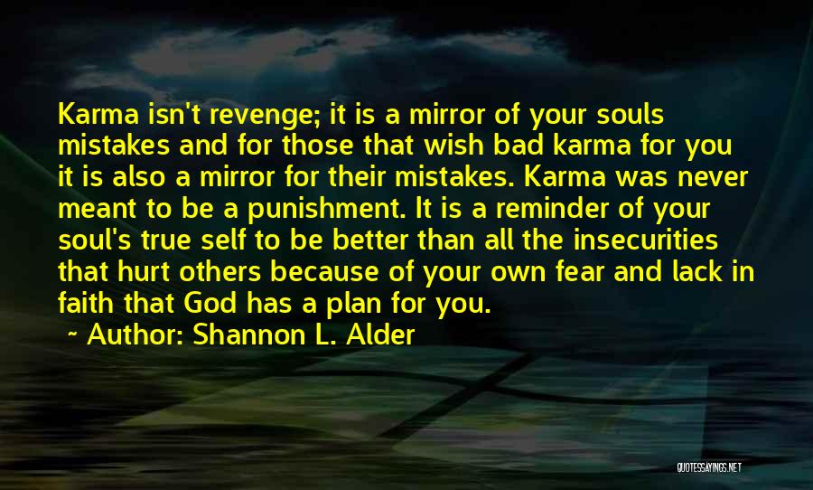 Shannon L. Alder Quotes: Karma Isn't Revenge; It Is A Mirror Of Your Souls Mistakes And For Those That Wish Bad Karma For You