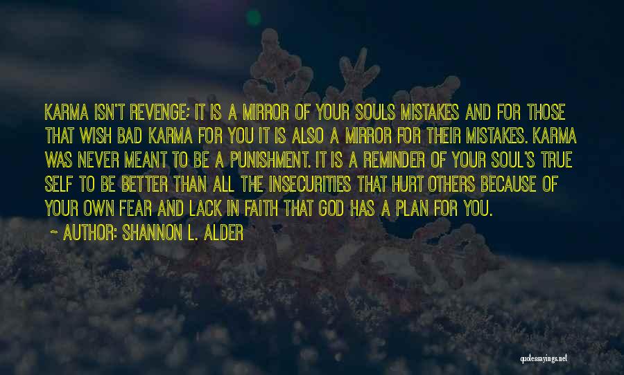 Shannon L. Alder Quotes: Karma Isn't Revenge; It Is A Mirror Of Your Souls Mistakes And For Those That Wish Bad Karma For You