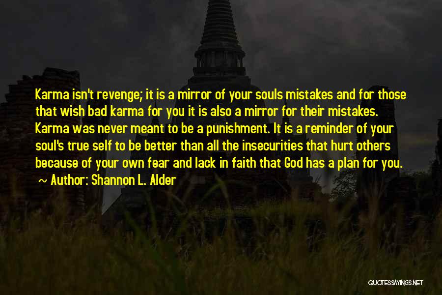 Shannon L. Alder Quotes: Karma Isn't Revenge; It Is A Mirror Of Your Souls Mistakes And For Those That Wish Bad Karma For You