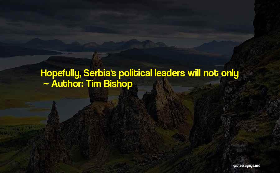 Tim Bishop Quotes: Hopefully, Serbia's Political Leaders Will Not Only Recognize The Seriousness Which We Attach To This Case But Also Understand That