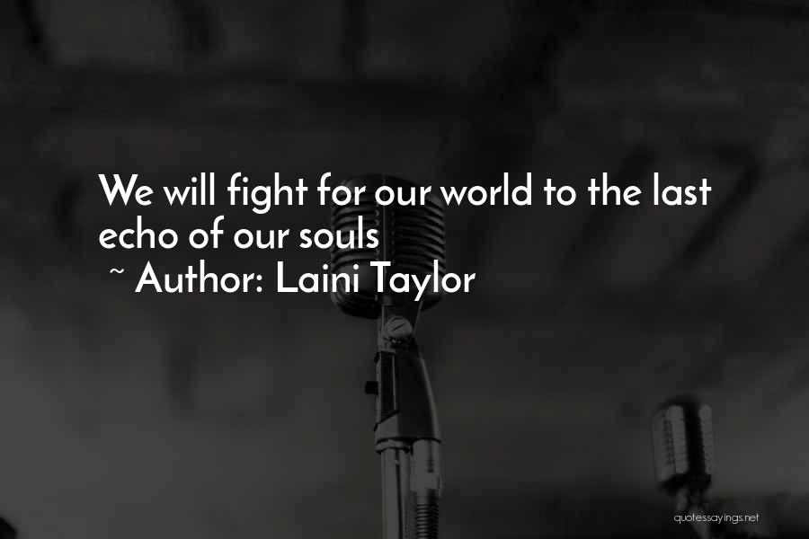 Laini Taylor Quotes: We Will Fight For Our World To The Last Echo Of Our Souls
