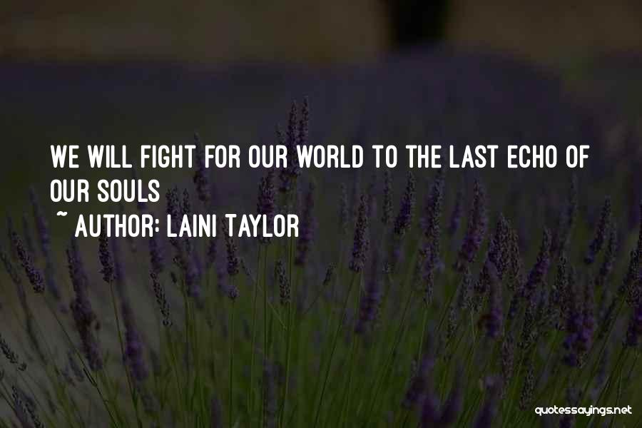 Laini Taylor Quotes: We Will Fight For Our World To The Last Echo Of Our Souls