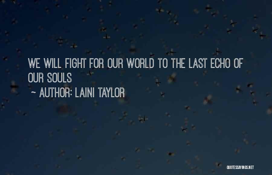 Laini Taylor Quotes: We Will Fight For Our World To The Last Echo Of Our Souls