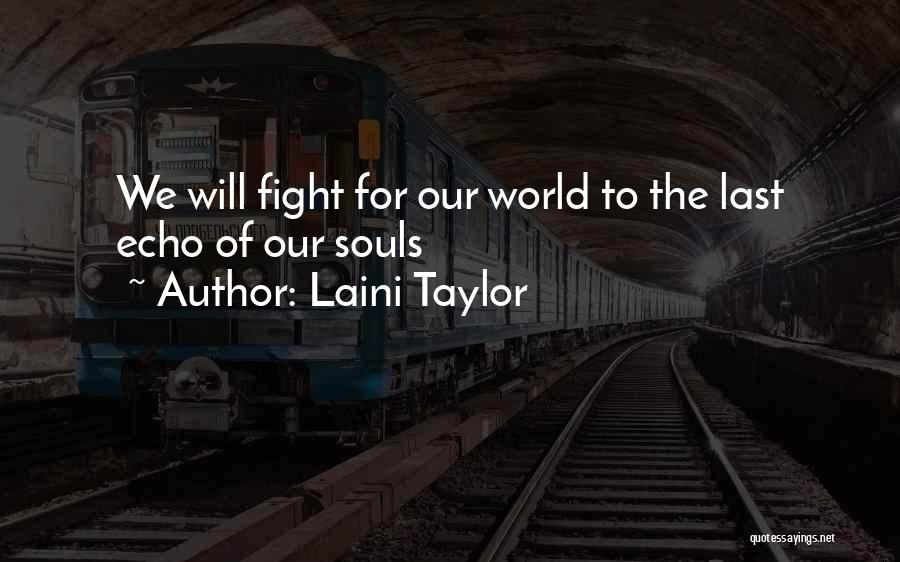 Laini Taylor Quotes: We Will Fight For Our World To The Last Echo Of Our Souls