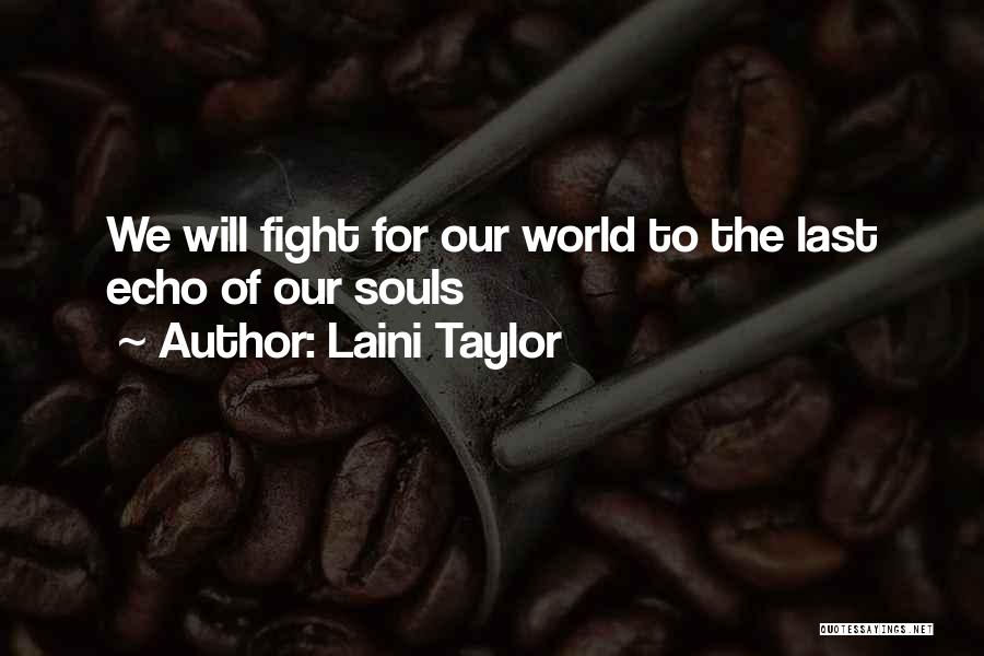 Laini Taylor Quotes: We Will Fight For Our World To The Last Echo Of Our Souls