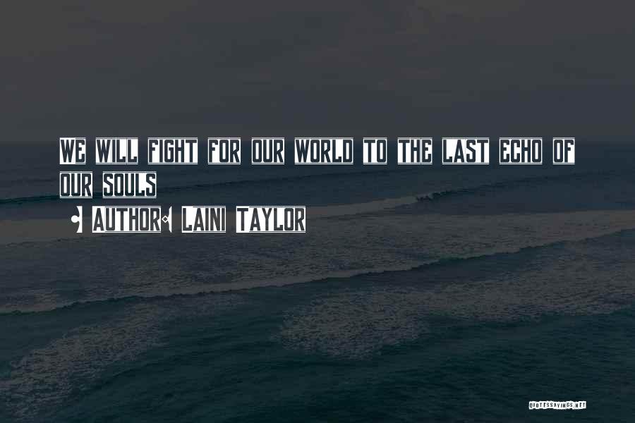 Laini Taylor Quotes: We Will Fight For Our World To The Last Echo Of Our Souls
