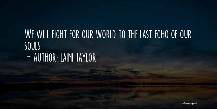 Laini Taylor Quotes: We Will Fight For Our World To The Last Echo Of Our Souls