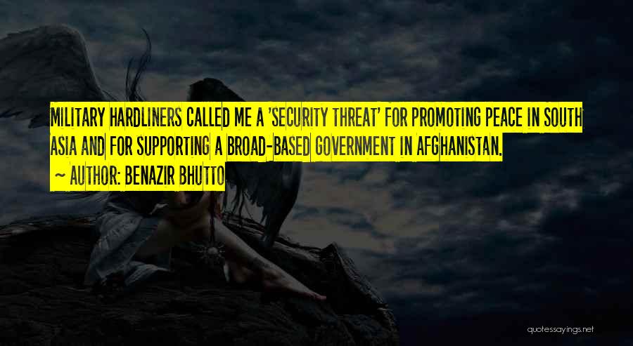 Benazir Bhutto Quotes: Military Hardliners Called Me A 'security Threat' For Promoting Peace In South Asia And For Supporting A Broad-based Government In