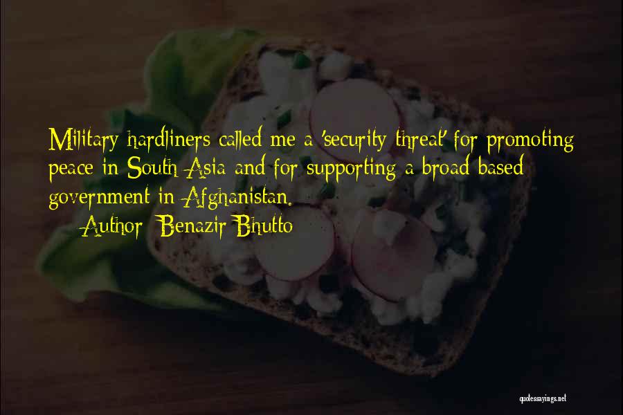 Benazir Bhutto Quotes: Military Hardliners Called Me A 'security Threat' For Promoting Peace In South Asia And For Supporting A Broad-based Government In