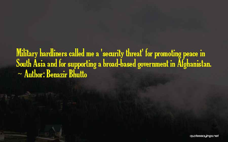 Benazir Bhutto Quotes: Military Hardliners Called Me A 'security Threat' For Promoting Peace In South Asia And For Supporting A Broad-based Government In