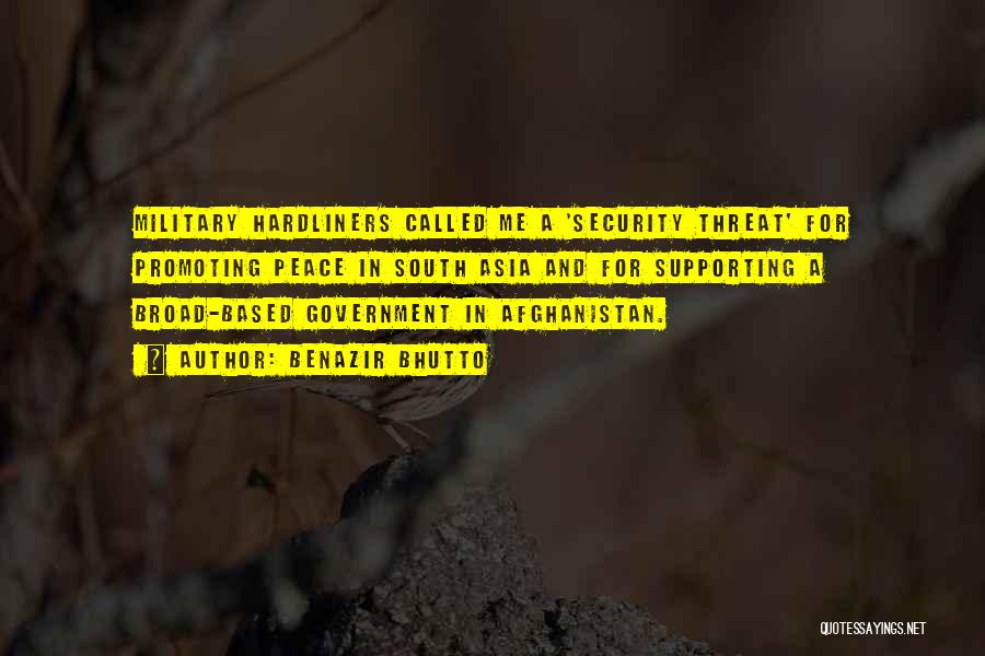 Benazir Bhutto Quotes: Military Hardliners Called Me A 'security Threat' For Promoting Peace In South Asia And For Supporting A Broad-based Government In