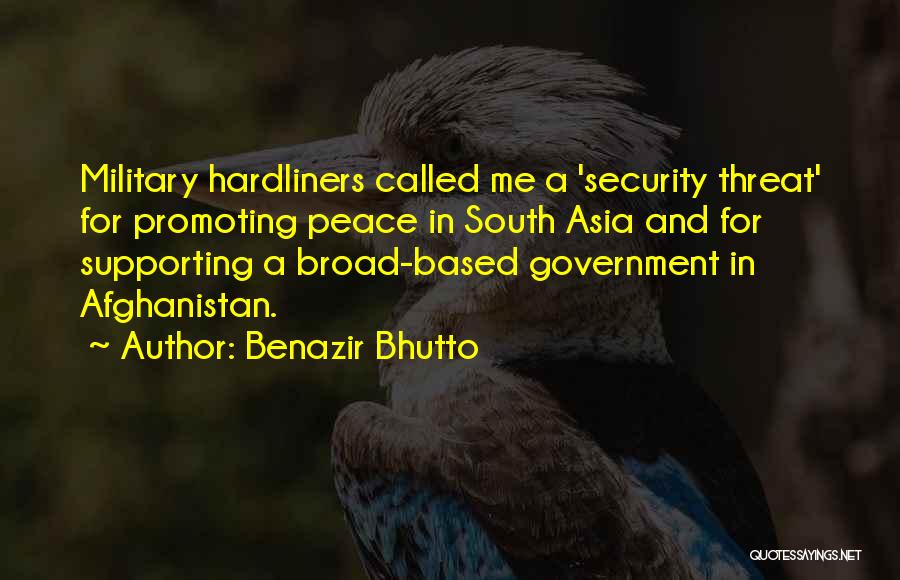 Benazir Bhutto Quotes: Military Hardliners Called Me A 'security Threat' For Promoting Peace In South Asia And For Supporting A Broad-based Government In