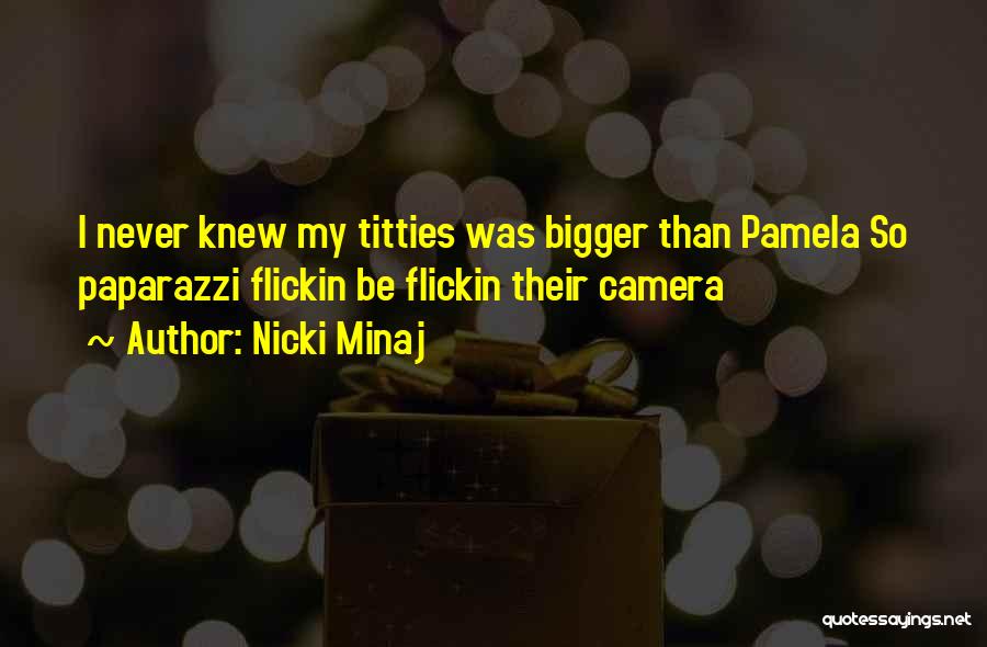 Nicki Minaj Quotes: I Never Knew My Titties Was Bigger Than Pamela So Paparazzi Flickin Be Flickin Their Camera