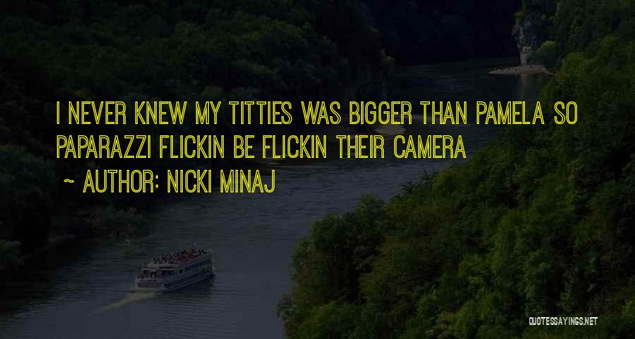 Nicki Minaj Quotes: I Never Knew My Titties Was Bigger Than Pamela So Paparazzi Flickin Be Flickin Their Camera
