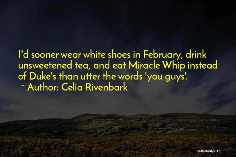 Celia Rivenbark Quotes: I'd Sooner Wear White Shoes In February, Drink Unsweetened Tea, And Eat Miracle Whip Instead Of Duke's Than Utter The