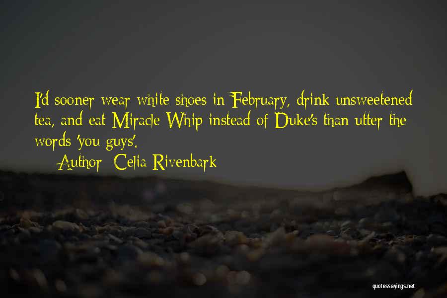 Celia Rivenbark Quotes: I'd Sooner Wear White Shoes In February, Drink Unsweetened Tea, And Eat Miracle Whip Instead Of Duke's Than Utter The