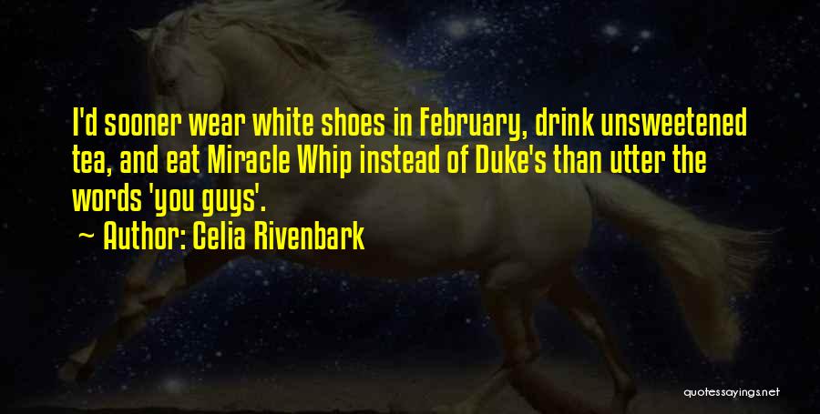 Celia Rivenbark Quotes: I'd Sooner Wear White Shoes In February, Drink Unsweetened Tea, And Eat Miracle Whip Instead Of Duke's Than Utter The