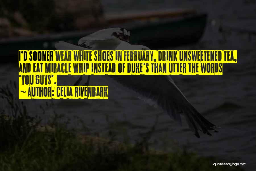 Celia Rivenbark Quotes: I'd Sooner Wear White Shoes In February, Drink Unsweetened Tea, And Eat Miracle Whip Instead Of Duke's Than Utter The