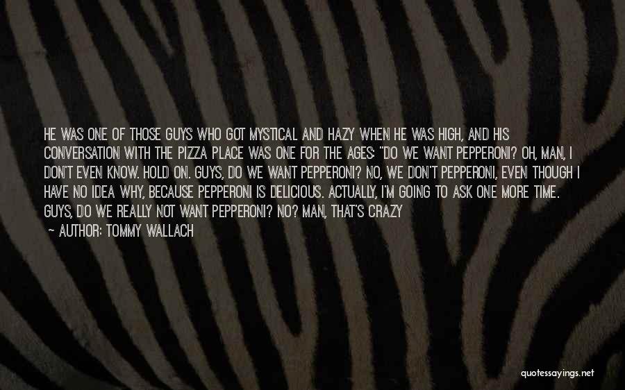 Tommy Wallach Quotes: He Was One Of Those Guys Who Got Mystical And Hazy When He Was High, And His Conversation With The