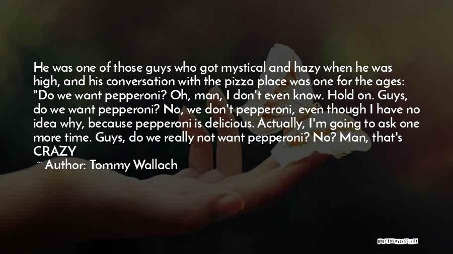 Tommy Wallach Quotes: He Was One Of Those Guys Who Got Mystical And Hazy When He Was High, And His Conversation With The