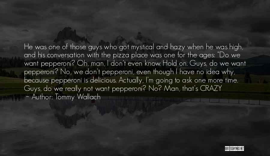 Tommy Wallach Quotes: He Was One Of Those Guys Who Got Mystical And Hazy When He Was High, And His Conversation With The