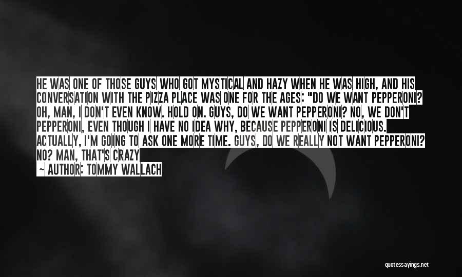 Tommy Wallach Quotes: He Was One Of Those Guys Who Got Mystical And Hazy When He Was High, And His Conversation With The