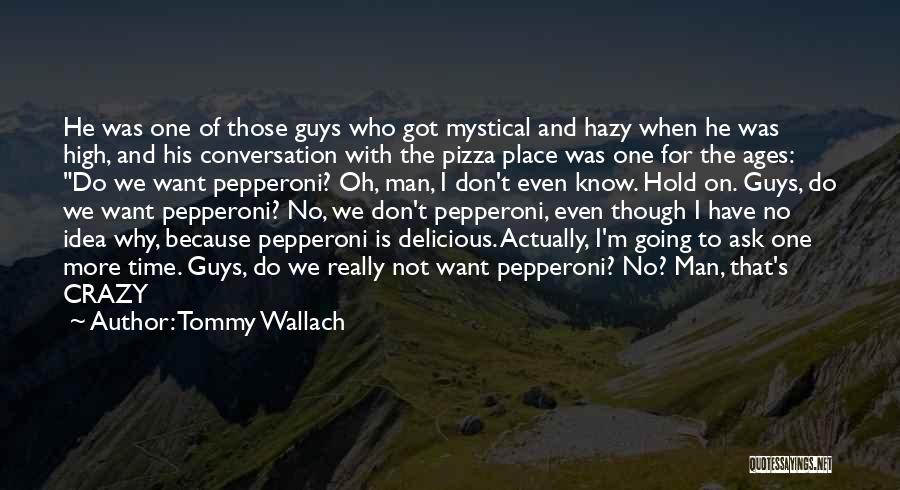 Tommy Wallach Quotes: He Was One Of Those Guys Who Got Mystical And Hazy When He Was High, And His Conversation With The