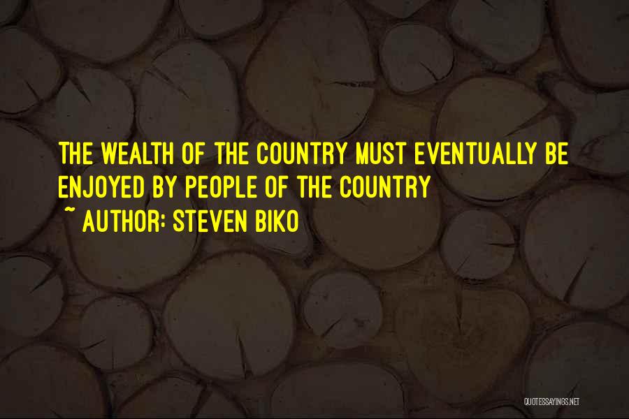 Steven Biko Quotes: The Wealth Of The Country Must Eventually Be Enjoyed By People Of The Country